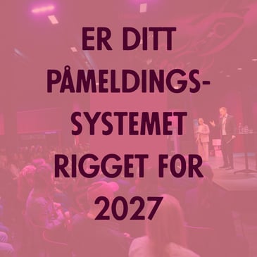 Er påmeldingssystemet ditt rigget for 2027