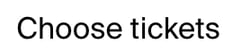 choose tickets