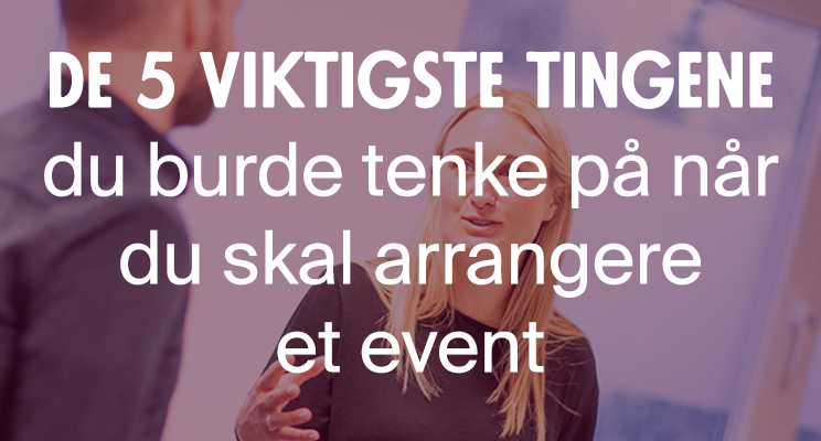 De fem tips når du arrangerer event